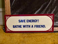 Save energy bathe with a friend sign pf